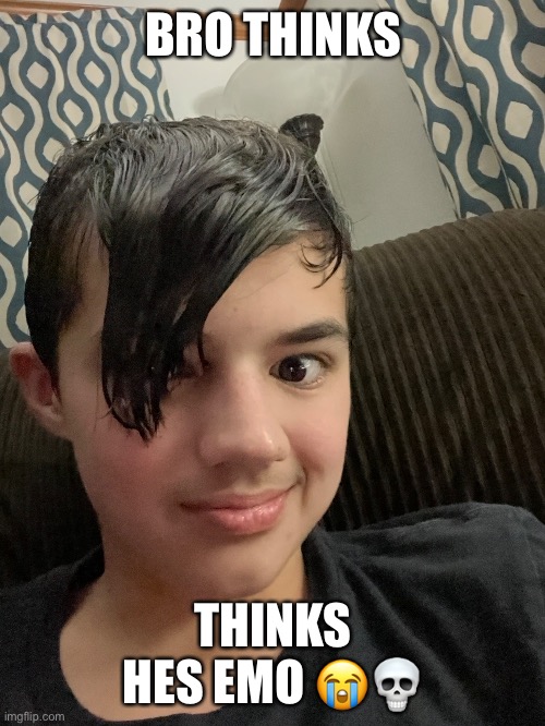 BRO THINKS; THINKS HES EMO 😭💀 | made w/ Imgflip meme maker