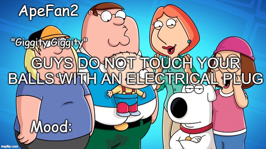 apefan2 announcement temp | GUYS DO NOT TOUCH YOUR BALLS WITH AN ELECTRICAL PLUG | image tagged in apefan2 announcement temp | made w/ Imgflip meme maker