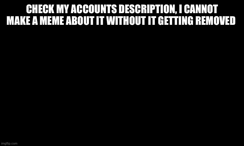 This isn’t a troll, it’s about beggars | CHECK MY ACCOUNTS DESCRIPTION, I CANNOT MAKE A MEME ABOUT IT WITHOUT IT GETTING REMOVED | image tagged in blakc board,memes,funny,fyp | made w/ Imgflip meme maker