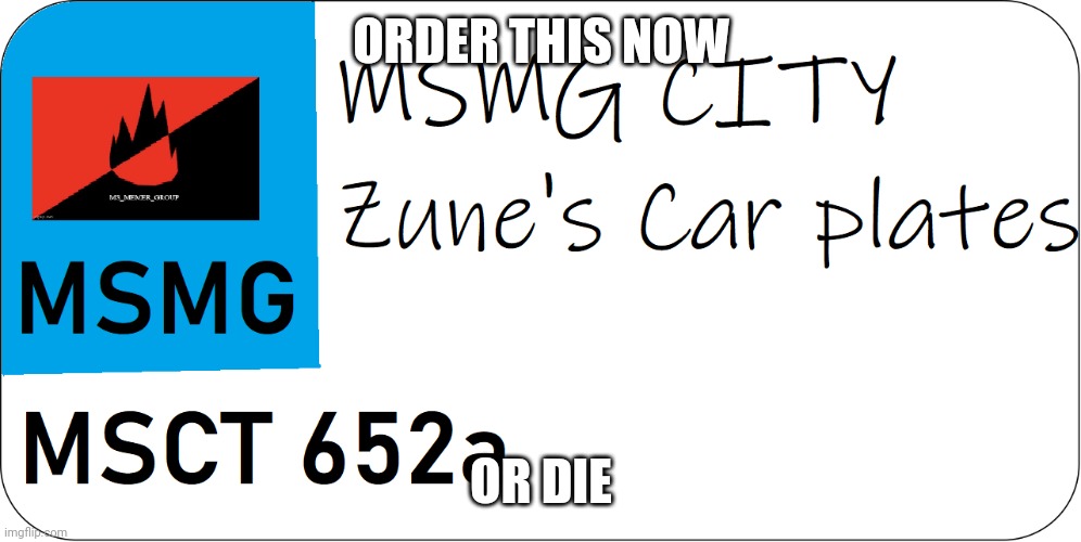 MSMG City car plate | ORDER THIS NOW; OR DIE | image tagged in msmg city car plate | made w/ Imgflip meme maker