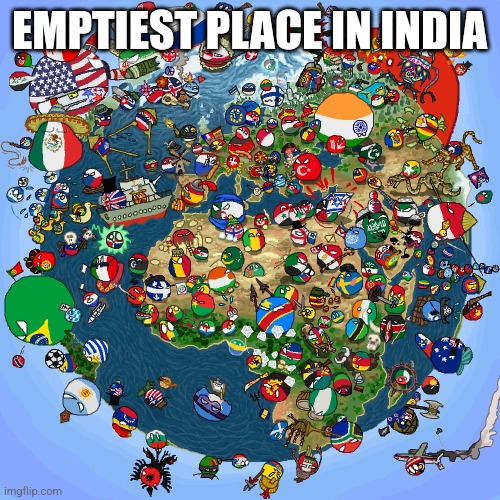 India | EMPTIEST PLACE IN INDIA | image tagged in countryballs | made w/ Imgflip meme maker