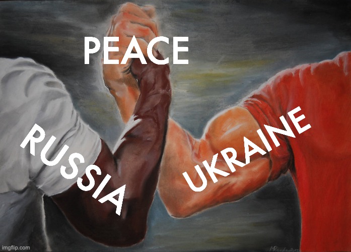 Dat good | PEACE; UKRAINE; RUSSIA | image tagged in memes,epic handshake | made w/ Imgflip meme maker