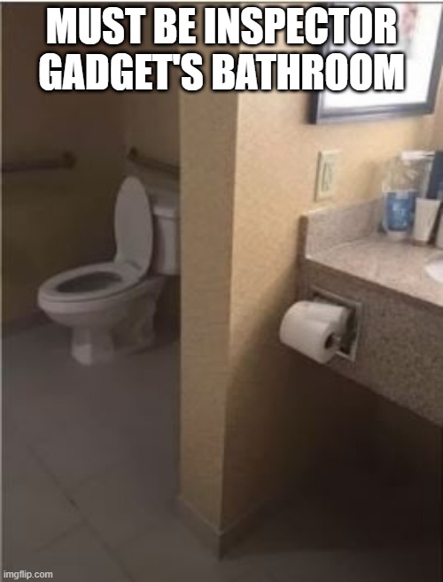 Go Go Gadget Arm | MUST BE INSPECTOR GADGET'S BATHROOM | image tagged in you had one job | made w/ Imgflip meme maker
