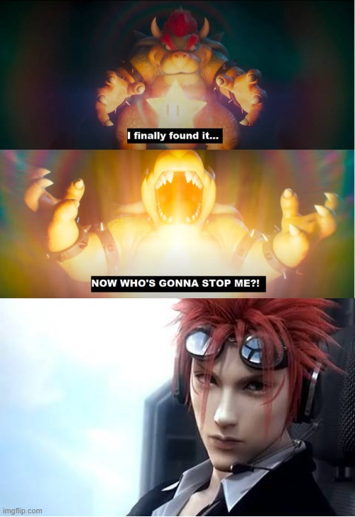 reno is going to stop bowser | image tagged in who's going to stop bowser,final fantasy 7,bowser,mario movie | made w/ Imgflip meme maker