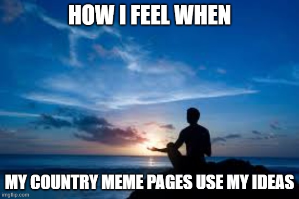 I'm an inspiration | HOW I FEEL WHEN; MY COUNTRY MEME PAGES USE MY IDEAS | image tagged in inspirational man,inspirational,meme pages,meme stealing license | made w/ Imgflip meme maker