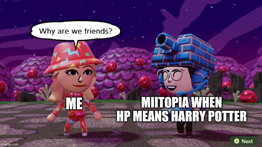 Shakira says to Thunder B "Why are we friends" | ME MIITOPIA WHEN HP MEANS HARRY POTTER | image tagged in shakira says to thunder b why are we friends | made w/ Imgflip meme maker