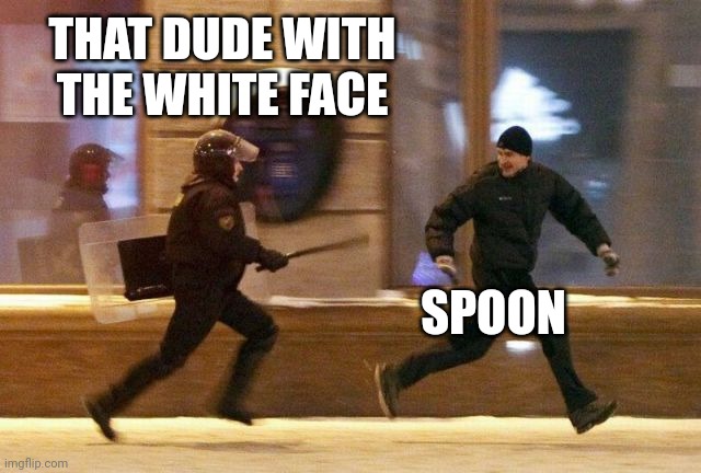 Police Chasing Guy | THAT DUDE WITH THE WHITE FACE SPOON | image tagged in police chasing guy | made w/ Imgflip meme maker