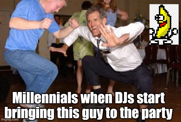 Millennial Peanut butter jelly time | Millennials when DJs start bringing this guy to the party | image tagged in funny dancing,peanut butter jelly time,millennials,dj,party,old | made w/ Imgflip meme maker