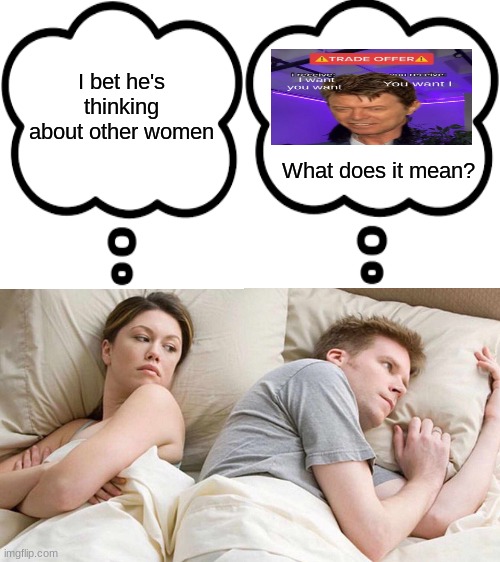 I bet he's thinking about other women; What does it mean? | image tagged in memes,i bet he's thinking about other women | made w/ Imgflip meme maker