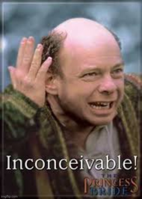 inconceivable | image tagged in inconceivable | made w/ Imgflip meme maker