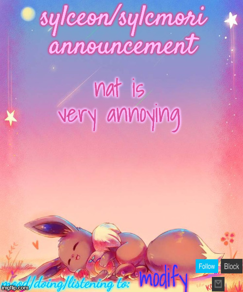 sylceon's eevee template | nat is very annoying; modify | image tagged in sylceon's eevee template | made w/ Imgflip meme maker