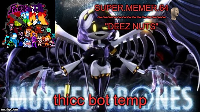 Super.memer.64 | thicc bot temp | image tagged in super memer 64 | made w/ Imgflip meme maker