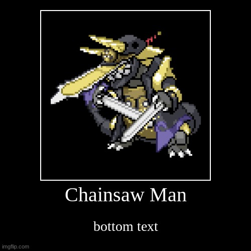 Chainsaw Man | bottom text | image tagged in funny,demotivationals | made w/ Imgflip demotivational maker