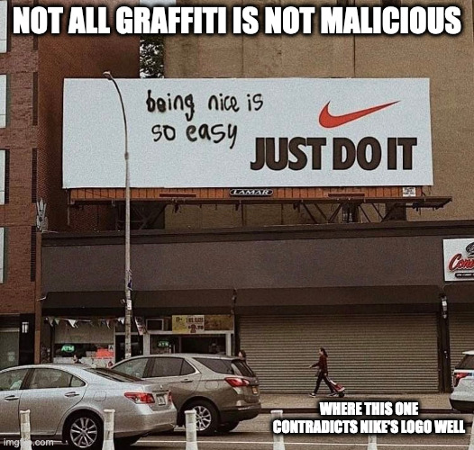 Vandalized Nike Ad | NOT ALL GRAFFITI IS NOT MALICIOUS; WHERE THIS ONE CONTRADICTS NIKE'S LOGO WELL | image tagged in advertising,memes,nike | made w/ Imgflip meme maker