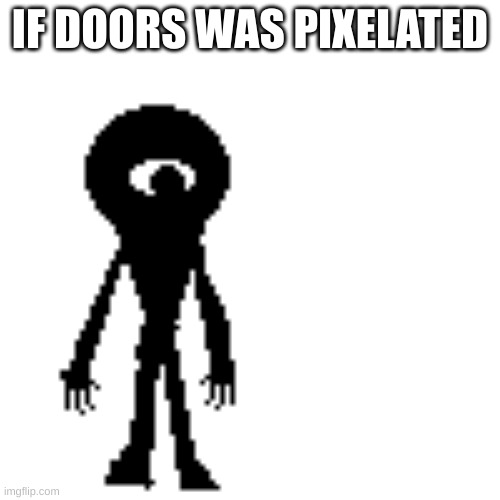 i made a pixel version of seek from doors | IF DOORS WAS PIXELATED | image tagged in doors,roblox meme,horror,games | made w/ Imgflip meme maker