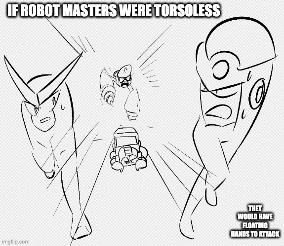 Torsoless Robot Masters | IF ROBOT MASTERS WERE TORSOLESS; THEY WOULD HAVE FLOATING HANDS TO ATTACK | image tagged in robot masters,megaman,memes | made w/ Imgflip meme maker