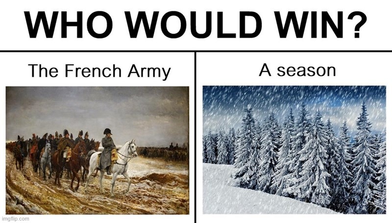 The French army lost 5/6 of their army in Napoleons Invasion, from WINTER D: | made w/ Imgflip meme maker