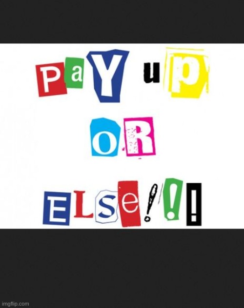 pay up | image tagged in pay up | made w/ Imgflip meme maker