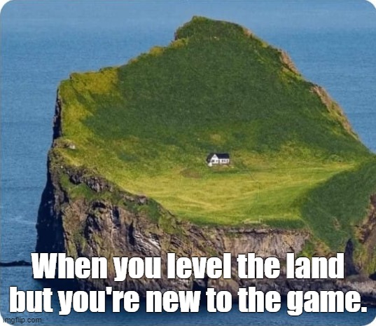 building games | When you level the land but you're new to the game. | image tagged in valheim,building,flattening,gaming | made w/ Imgflip meme maker