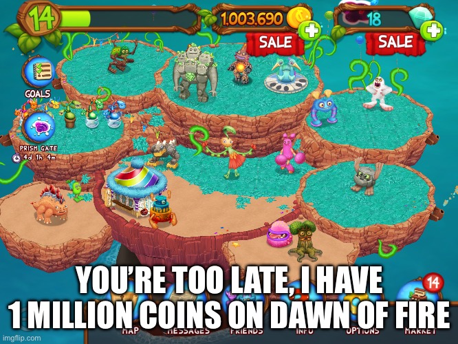 FEAR ME | YOU’RE TOO LATE, I HAVE 1 MILLION COINS ON DAWN OF FIRE | image tagged in fear me | made w/ Imgflip meme maker