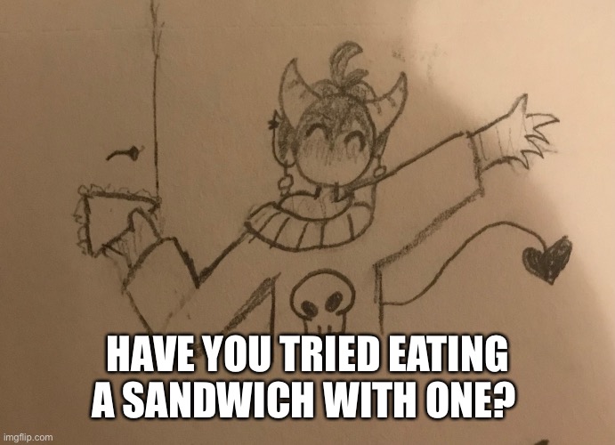 HAVE YOU TRIED EATING A SANDWICH WITH ONE? | made w/ Imgflip meme maker