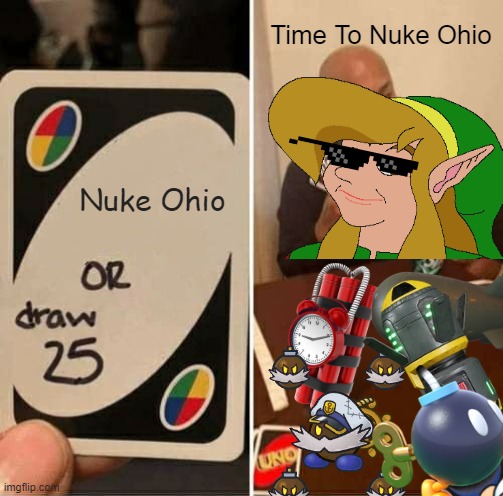 UNO Draw 25 Cards Meme | Time To Nuke Ohio; Nuke Ohio | image tagged in memes,uno draw 25 cards,nuclear bomb,ohio | made w/ Imgflip meme maker