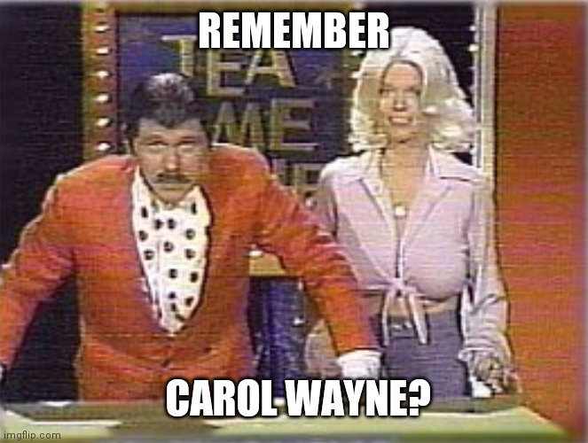 REMEMBER CAROL WAYNE? | made w/ Imgflip meme maker