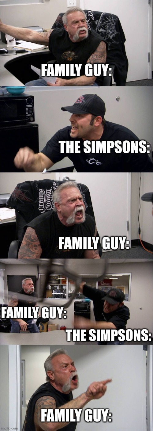 That one FG episode: | FAMILY GUY:; THE SIMPSONS:; FAMILY GUY:; FAMILY GUY:; THE SIMPSONS:; FAMILY GUY: | image tagged in memes,american chopper argument | made w/ Imgflip meme maker