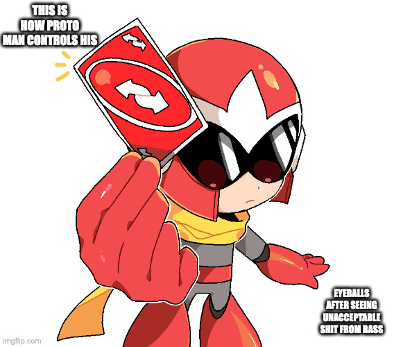 Bass WIth Red Reverse Uno Card | THIS IS HOW PROTO MAN CONTROLS HIS; EYEBALLS AFTER SEEING UNACCEPTABLE SHIT FROM BASS | image tagged in uno,megaman,protoman,memes | made w/ Imgflip meme maker