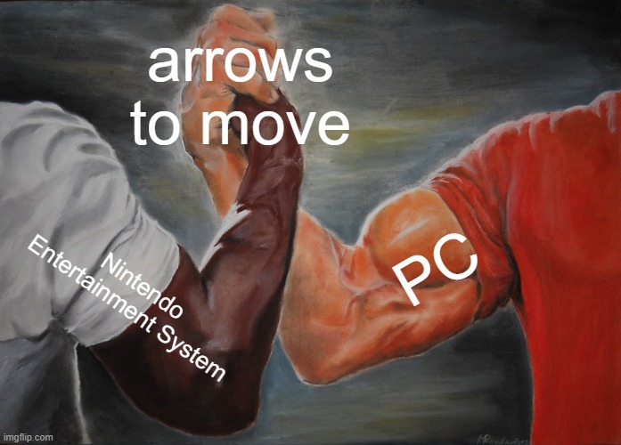 Epic Handshake | arrows to move; PC; Nintendo Entertainment System | image tagged in memes,epic handshake | made w/ Imgflip meme maker