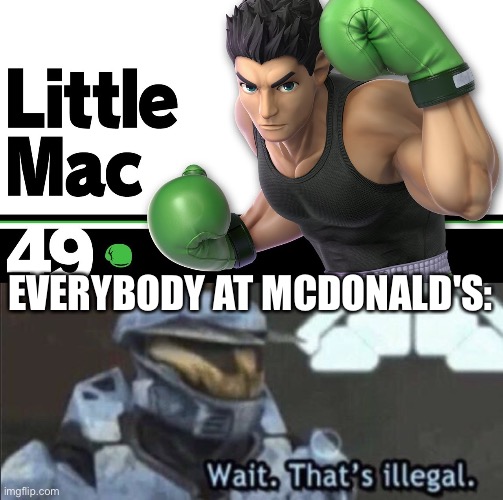 EVERYBODY AT MCDONALD'S: | image tagged in wait that s illegal,little mac,smash bros,super smash bros,mcdonalds | made w/ Imgflip meme maker