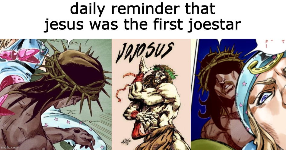just incase you forgot | daily reminder that jesus was the first joestar | made w/ Imgflip meme maker