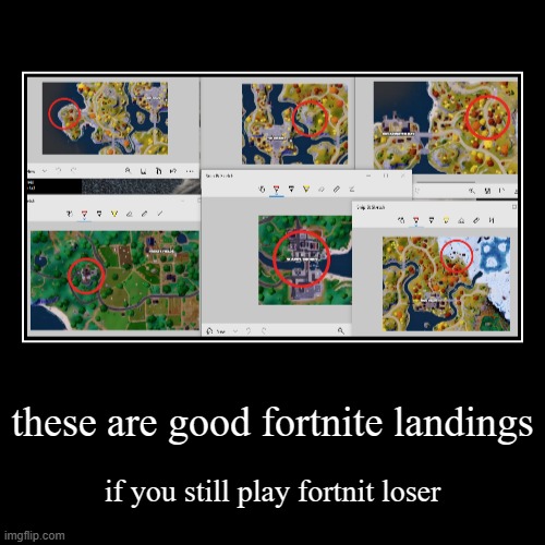 these are good fortnite landings | if you still play fortnit loser | image tagged in funny,demotivationals | made w/ Imgflip demotivational maker