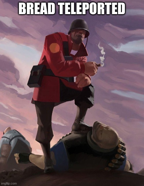TF2 soldier poster crop | BREAD TELEPORTED | image tagged in tf2 soldier poster crop | made w/ Imgflip meme maker