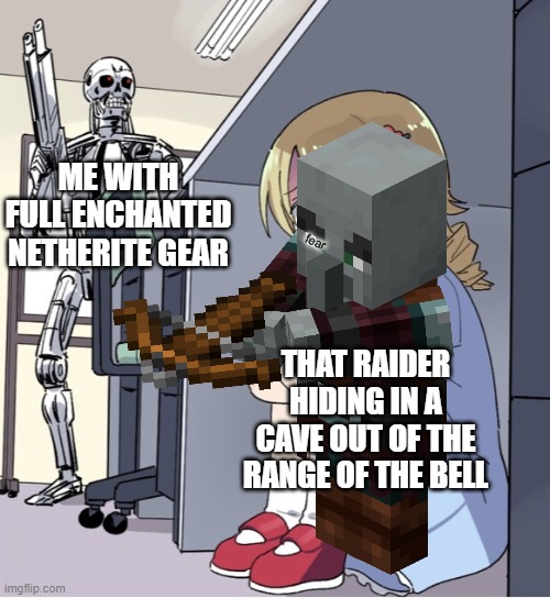 The Last Raider be like | ME WITH FULL ENCHANTED NETHERITE GEAR; fear; THAT RAIDER HIDING IN A CAVE OUT OF THE RANGE OF THE BELL | image tagged in minecraft raider | made w/ Imgflip meme maker