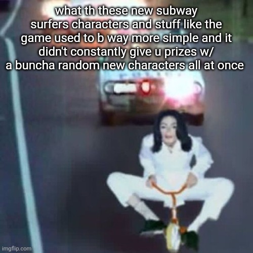 police chase | what th these new subway surfers characters and stuff like the game used to b way more simple and it didn't constantly give u prizes w/ a buncha random new characters all at once | image tagged in police chase | made w/ Imgflip meme maker