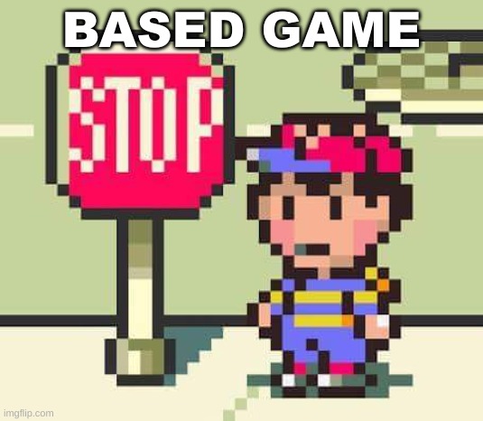 very based game | BASED GAME | image tagged in earthbound ness stop | made w/ Imgflip meme maker