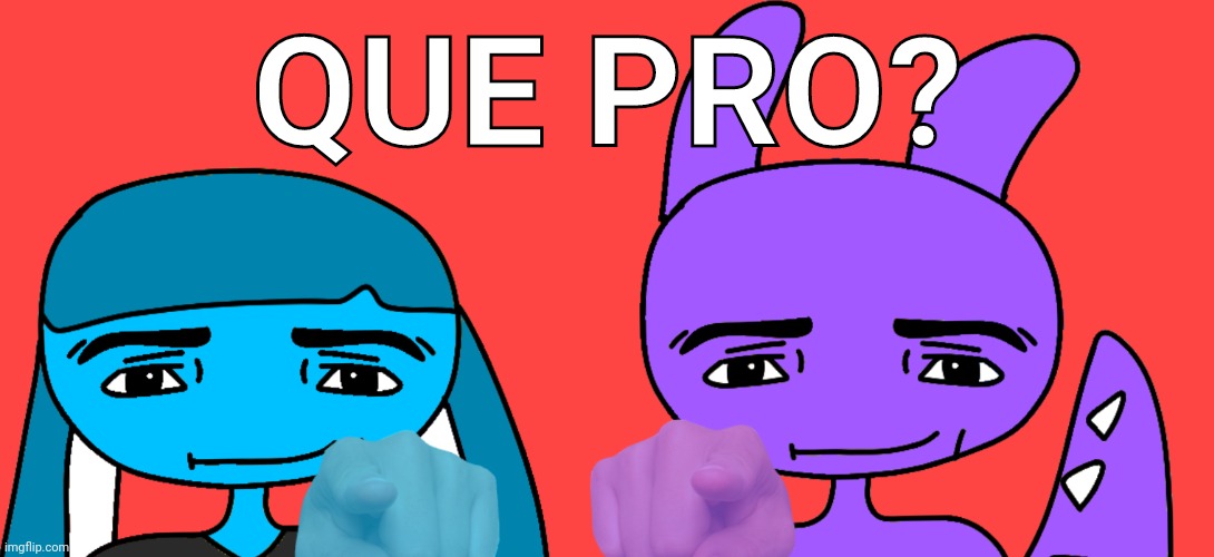Que pro? | QUE PRO? | made w/ Imgflip meme maker