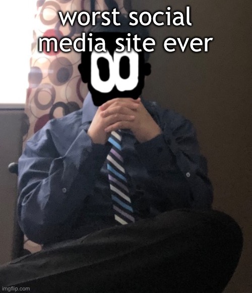 delted but he's badass | worst social media site ever | image tagged in delted but he's badass | made w/ Imgflip meme maker