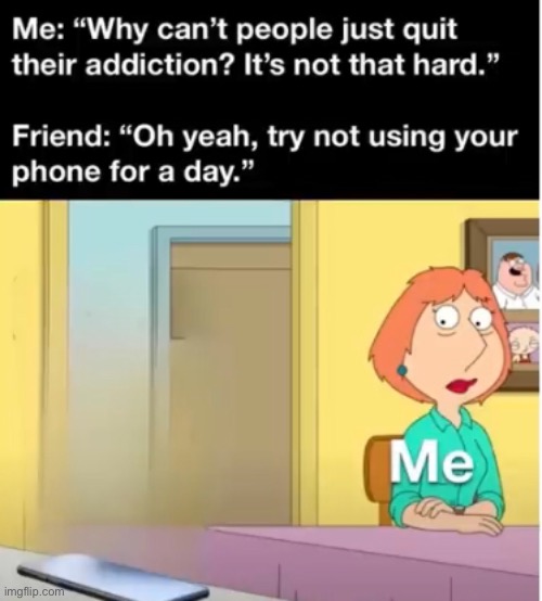 Meme #1,544 | image tagged in repost,memes,relatable,addiction,phone,impatient | made w/ Imgflip meme maker