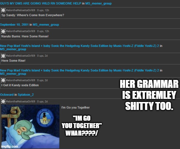 HER GRAMMAR IS EXTREMLEY SHITTY TOO. "IM GO YOU TOGETHER" WHAR????/ | made w/ Imgflip meme maker