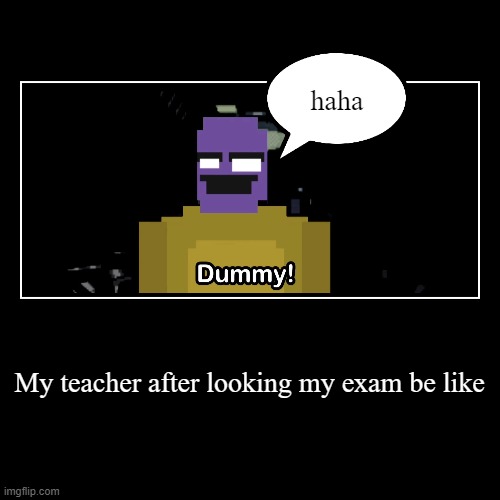 My teacher after looking my exam be like | haha | image tagged in funny,demotivationals | made w/ Imgflip demotivational maker