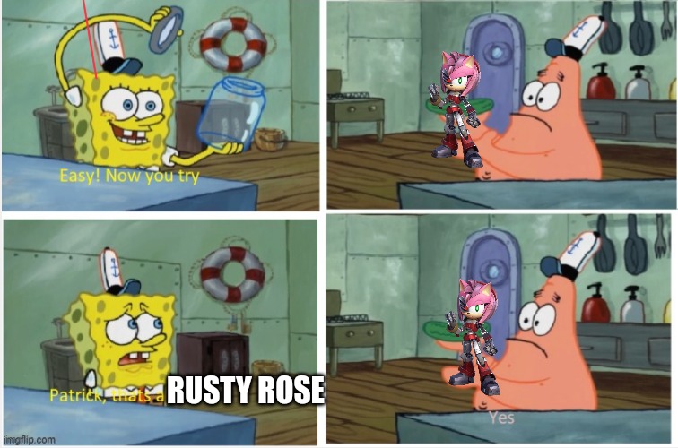 Patrick thats a | RUSTY ROSE | image tagged in patrick thats a | made w/ Imgflip meme maker