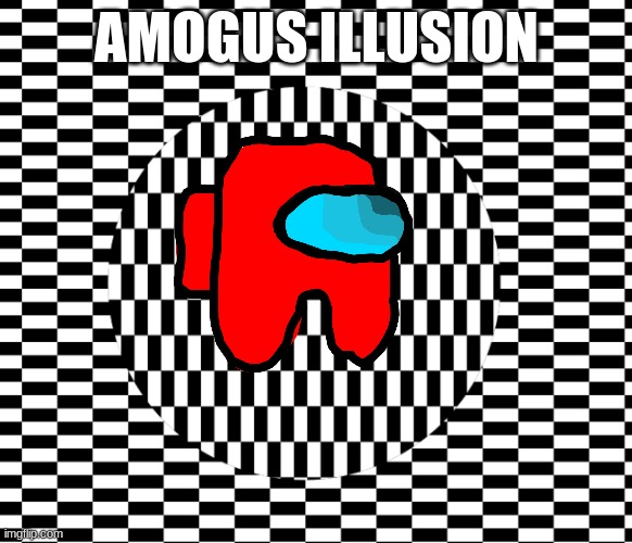 Amogus illusion | AMOGUS ILLUSION | image tagged in among us,optical illusion | made w/ Imgflip meme maker