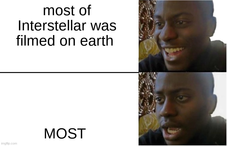 Disappointed Black Guy | most of Interstellar was filmed on earth; MOST | image tagged in disappointed black guy | made w/ Imgflip meme maker