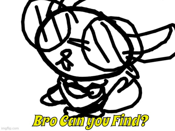 Blank White Template | Bro Can you Find? | image tagged in blank white template | made w/ Imgflip meme maker