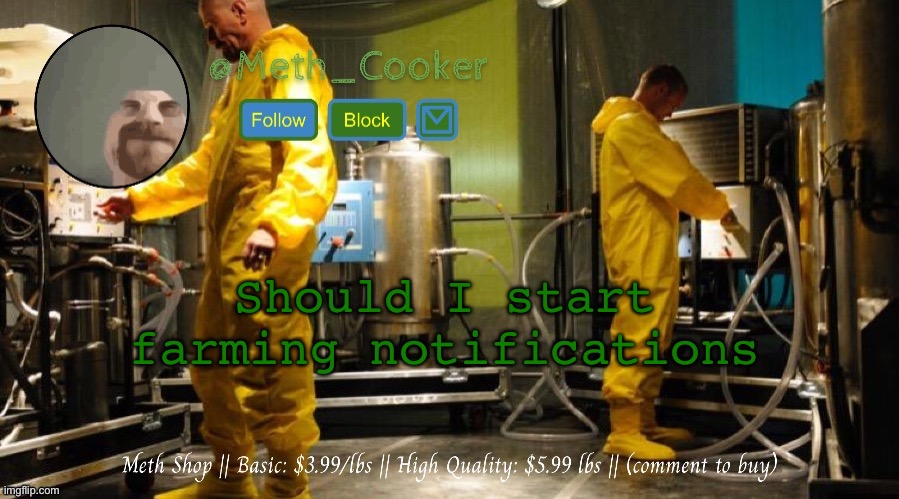 Meth Shop (Made by Del) | Should I start farming notifications | image tagged in meth shop made by del | made w/ Imgflip meme maker