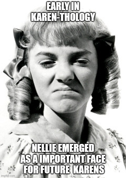 karenthology | EARLY IN KAREN-THOLOGY; NELLIE EMERGED AS A IMPORTANT FACE   FOR FUTURE  KARENS | image tagged in nelly facebook hater | made w/ Imgflip meme maker
