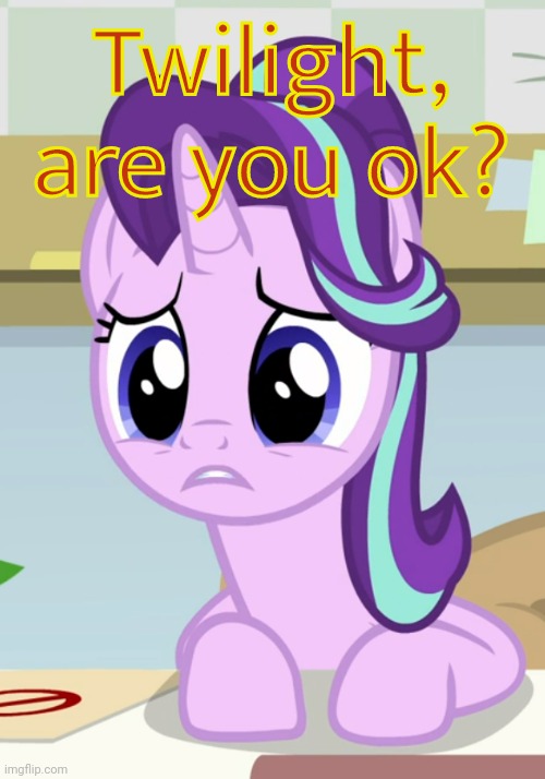 Concerned Glimmer (MLP) | Twilight, are you ok? | image tagged in concerned glimmer mlp | made w/ Imgflip meme maker