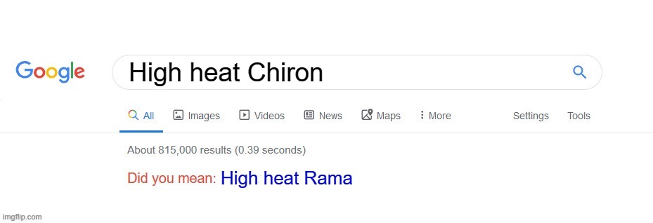 Did you mean? | High heat Chiron; High heat Rama | image tagged in did you mean | made w/ Imgflip meme maker